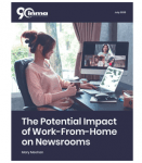 The Potential Impact of Work-From-Home on Newsrooms The Potential Impact of Work-From-Home on Newsrooms by May Meehan